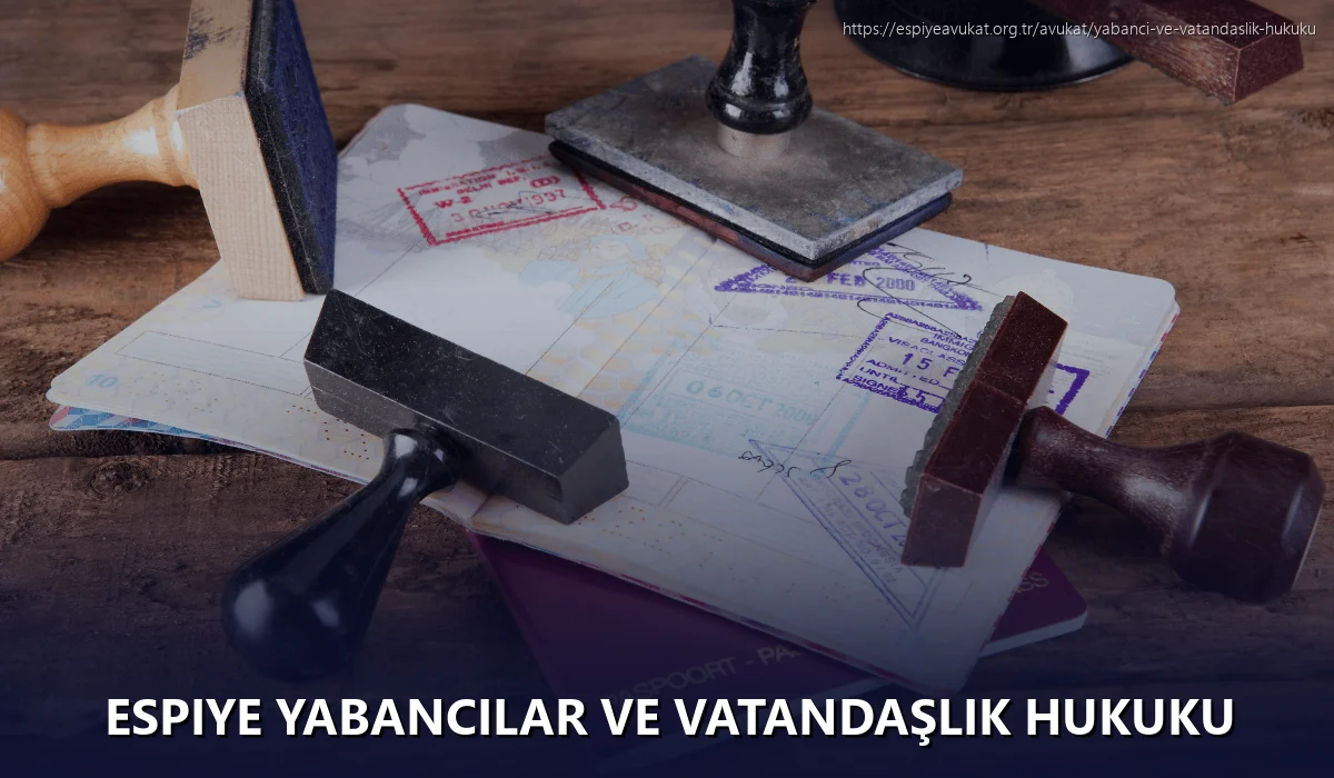 Espiye Yabancılar ve Vatandaşlık Hukuku